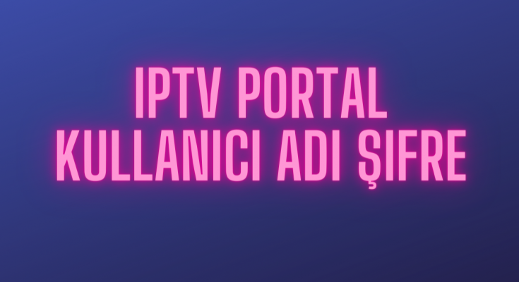 iptv portal kullanıcı adı şifre