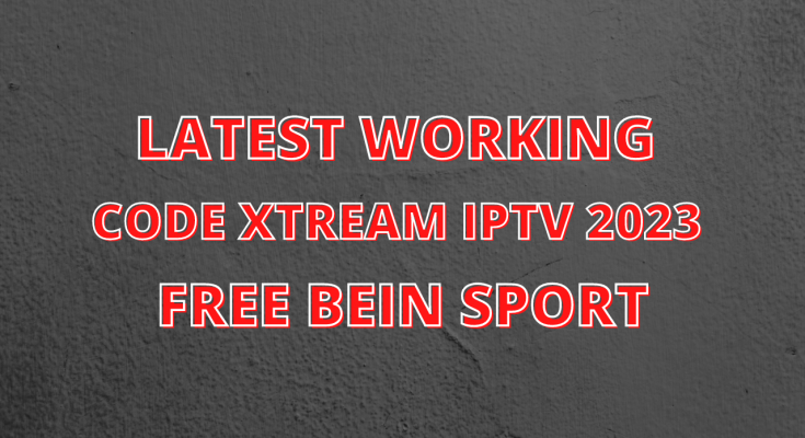 Latest Working code Xtream iptv 2023 free bein sport