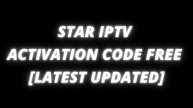 star iptv activation code 2022 free